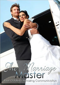 Title: The Marriage Master: Your Guide To Amazing Communication, Author: Anonymous