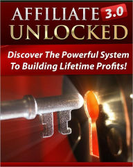 Title: Affiliate 3.0 Unlocked: Discover the Poweful System To Building Lifetime Profits, Author: Anonymous