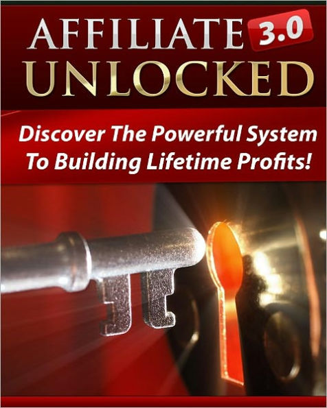 Affiliate 3.0 Unlocked: Discover the Poweful System To Building Lifetime Profits