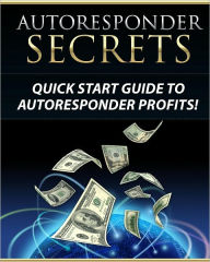 Title: Autoresponder Secrets: Quick Start Guide To Autoresponder Profits, Author: Anonymous