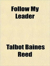 Title: Follow My leade, Author: Talbot Baines Reed