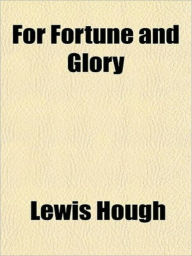 Title: For Fortune and Glory, Author: Lewis Hough