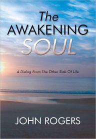 Title: The Awakening Soul, Author: John Rogers