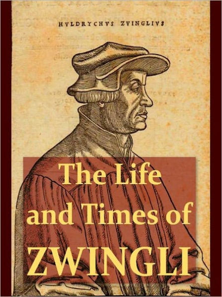 The Life and Times of Ulric Zwingli