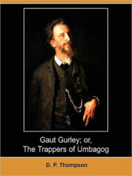 Title: GAUT GURLEY_ OR THE TRAPPERS OF UMBAGOG, Author: Daniel P Thompson