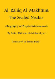 Title: Al-Rahiq Al-Makhtum: The Sealed Nectar (Biography of Prophet Muhammad), Author: Saifur Rahman al-Mubarakpuri