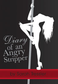 Title: Diary of an Angry Stripper, Author: Sarah Tressler