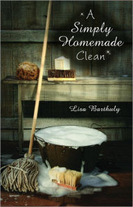 Title: A Simply Homemade Clean, Author: Lisa Barthuly