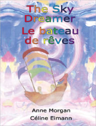 Title: The Sky Dreamer / La Bateau de Reves, Author: Anne Morgan