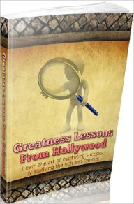 Title: eBook about Greatness Lessons From Hollywood - You Have To Understand How To Better Your Marketing Skills To Be ASuccess!.., Author: Healthy Tips