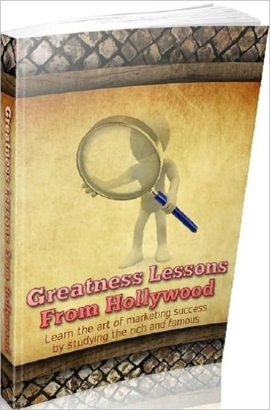 eBook about Greatness Lessons From Hollywood - You Have To Understand How To Better Your Marketing Skills To Be ASuccess!..