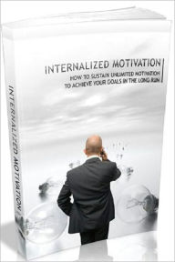 Title: Best Inspiration & Personal Growth eBook - Internalized Motivation - You Can Have Better Success In Business And Life If You Discover Internalized Motivation!, Author: Self Improvement