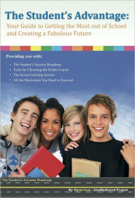 Title: The Student's Advantage: Your Guide to Getting the Most out of School and Creating a Fabulous Future, Author: Wyne Ince
