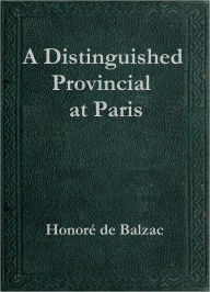 Title: A Distinguished Provincial at Paris, Author: Honore de Balzac