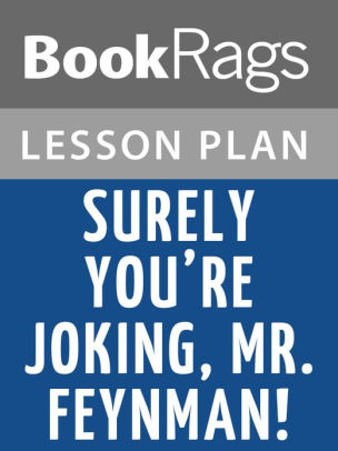 Lesson Plan Surely Youre Joking, Mr. Feynman! by Richard Feynman