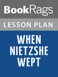 Title: When Nietzsche Wept by Irvin D. Yalom Lesson Plans, Author: BookRags