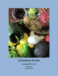 Title: As Good As It Gets, Cooking Skills for Life, Volume One, Author: Angela Bell