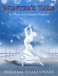 Title: The Winter's Tale In Plain and Simple English (A Modern Translation and the Original Version), Author: William Shakespeare