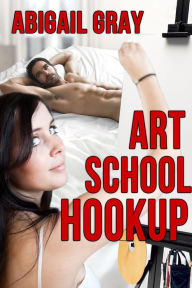 Title: Art School Hookup (Stranger Sex Erotica), Author: Abigail Gray