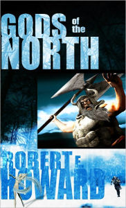 Title: Gods Of the North, Author: Robert E. Howard