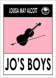 Title: Louisa May Alcott JO'S BOYS by Louisa May Alcott (Original Classic Edition) Louisa May Alcott Books, Alcott, Louisa May, Author: Louisa May Alcott