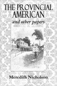 Title: THE PROVINCIAL AMERICAN And Other Papers (Illustrated), Author: Meredith Nicholson