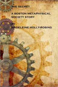 Title: The Secret - A Boston Metaphysical Society Story (Steampunk), Author: Madeleine Holly-Rosing