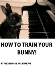 Title: Nature: How to Train your Bunny! ( nature Children, amazing animals, cutest animals, baby animals, wild, forest, beast, animals ), Author: nature Pet eBooks