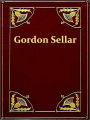 The Narrative of Gordon Sellar Who Emigrated to Canada in 1825