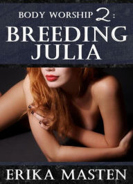 Title: Body Worship 2: Breeding Julia, Author: Erika Masten