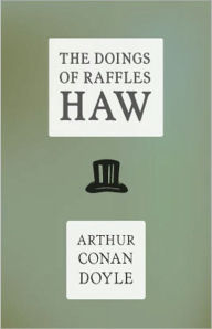 Title: The Doings of Raffles Haw: A Science Fiction, Satire Classic By Arthur Conan Doyle! AAA+++, Author: Arthur Conan Doyle