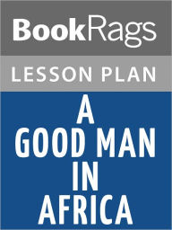 Title: A Good Man in Africa by William Boyd Lesson Plans, Author: BookRags