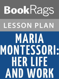 Title: Maria Montessori: Her Life and Work by E. M. Standing Lesson Plans, Author: BookRags