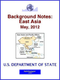 Title: Background Notes: East Asia, May, 2012, Author: U.S. Department of State