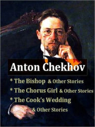 Title: Three Collections of CHEKHOV Stories — The Bishop and Other Stories, The Chorus Girl and Other Stories, & The Cook's Wedding and Other Stories, Author: Anton Chekhov