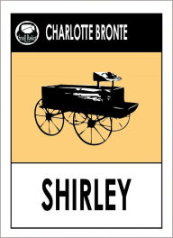 Title: Charlotte Bronte's Shirley, Bronte Sisters, Bronte Collection, Author: Charlotte Brontë