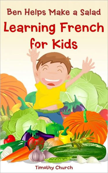 Ben Helps Make a Salad: Learning Spanish for Kids, Food: Vegetables (Bilingual English-Spanish Picture Book)