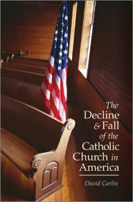 Title: Decline and Fall of the Catholic Church, Author: David Carlin