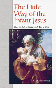 Title: Little Way of the Infant Jesus, The, Author: Caryll Houselander