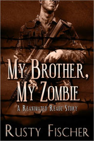 Title: My Brother, My Zombie, Author: Rusty Fischer