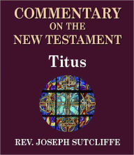Title: Sutcliffe's Commentary on the Old & New Testaments - Book of Titus, Author: Rev. Joseph Sutcliffe A.M.