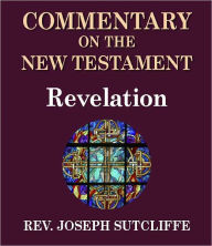 Title: Sutcliffe's Commentary on the Old & New Testaments - Book of Revelation, Author: Rev. Joseph Sutcliffe A.M.