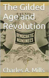 Title: The Gilded Age and Revolution, Author: Charles A. Mills