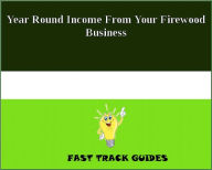 Title: Year Round Income From Your Firewood Business, Author: Alexey