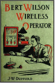 Title: Bert Wilson, Wireless Operator, Author: J. W. Duffield