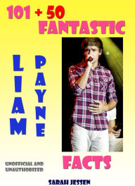 Title: 101 + 50 Fantastic Liam Payne Facts, Author: Sarah Jessen