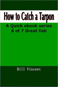 Title: How To Catch Tarpon, Author: Bill Vincent