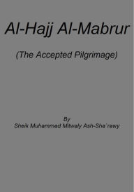 Title: Al-Hajj Al-Mabrur (The Accepted Pilgrimage), Author: Muhammad Mitwaly Ash-Sha'rawy