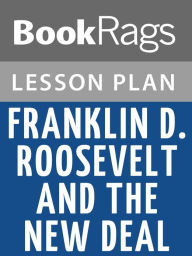 Title: Franklin D. Roosevelt and the New Deal, 1932-1940 by William E. Leuchtenburg Lesson Plans, Author: BookRags