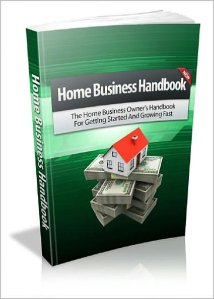 Home Business Handbook: “Discover The Secrets To Starting A Successful Home Business And Never Have To Work For Your Boss Ever Again!” AAA+++